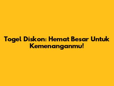 Togel Diskon: Hemat Besar Untuk Kemenanganmu!