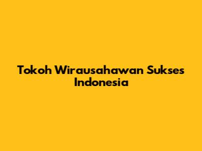 Tokoh Wirausahawan Sukses Indonesia