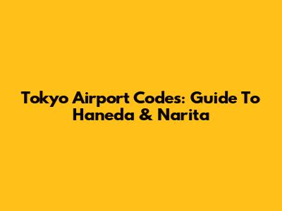 Tokyo Airport Codes: Guide To Haneda & Narita