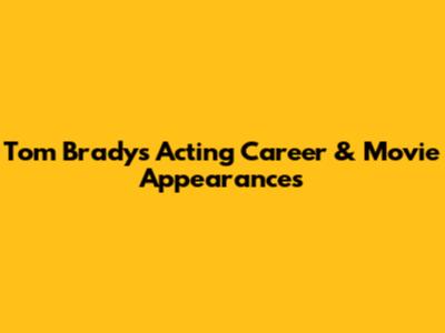 Tom Brady's Acting Career & Movie Appearances