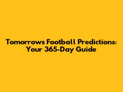 Tomorrow's Football Predictions: Your 365-Day Guide
