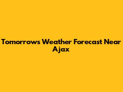 Tomorrow's Weather Forecast Near Ajax