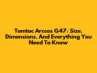 Tomtoc Arccos G47: Size, Dimensions, And Everything You Need To Know