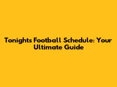 Tonight's Football Schedule: Your Ultimate Guide