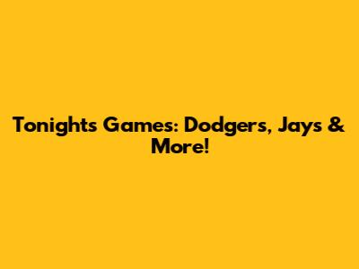 Tonight's Games: Dodgers, Jays & More!