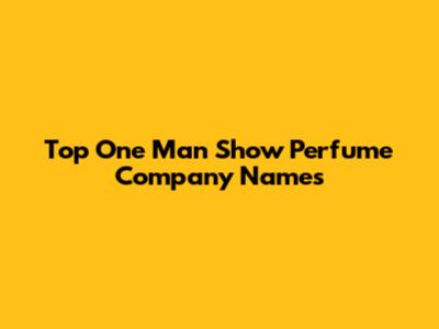 Top "One Man Show" Perfume Company Names