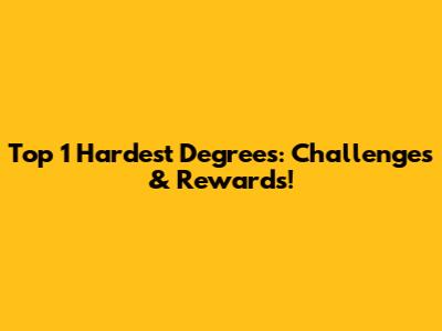 Top 1 Hardest Degrees: Challenges & Rewards!