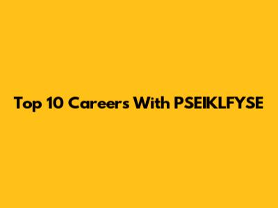 Top 10 Careers With PSEIKLFYSE