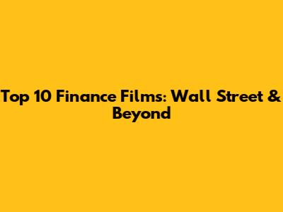 Top 10 Finance Films: Wall Street & Beyond