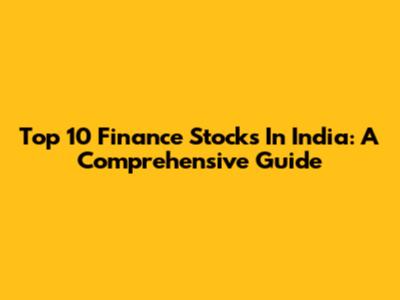 Top 10 Finance Stocks In India: A Comprehensive Guide