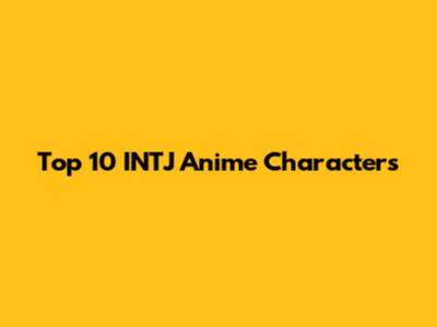 Top 10 INTJ Anime Characters