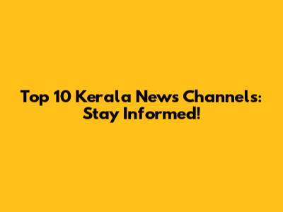 Top 10 Kerala News Channels: Stay Informed!