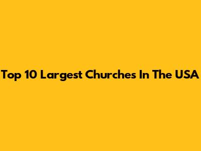 Top 10 Largest Churches In The USA