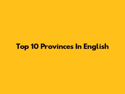 Top 10 Provinces In English