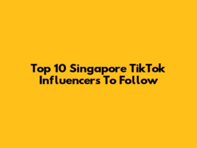 Top 10 Singapore TikTok Influencers To Follow