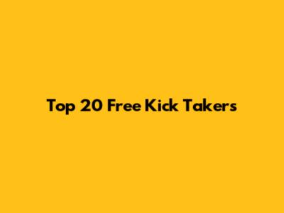 Top 20 Free Kick Takers