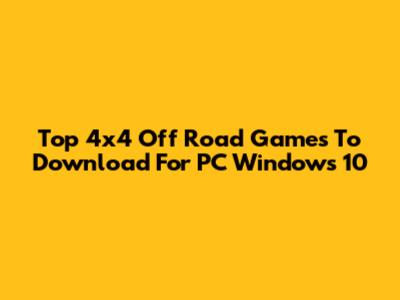 Top 4x4 Off Road Games To Download For PC Windows 10