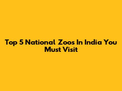 Top 5 National Zoos In India You Must Visit