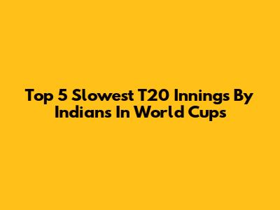 Top 5 Slowest T20 Innings By Indians In World Cups