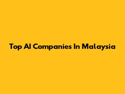 Top AI Companies In Malaysia
