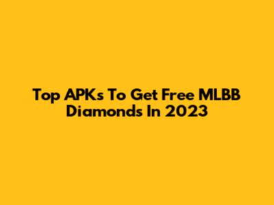 Top APKs To Get Free MLBB Diamonds In 2023