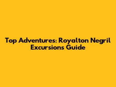 Top Adventures: Royalton Negril Excursions Guide
