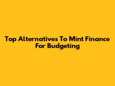 Top Alternatives To Mint Finance For Budgeting
