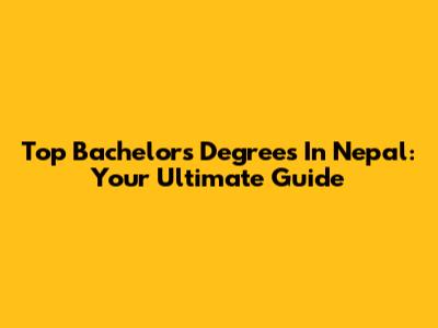 Top Bachelor's Degrees In Nepal: Your Ultimate Guide