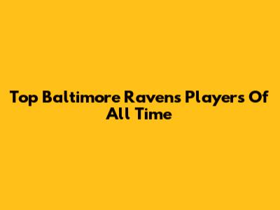 Top Baltimore Ravens Players Of All Time