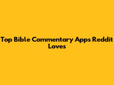 Top Bible Commentary Apps Reddit Loves