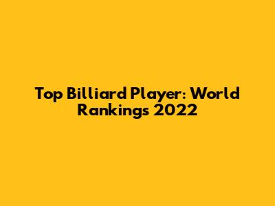 Top Billiard Player: World Rankings 2022
