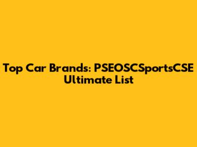 Top Car Brands: PSEOSCSportsCSE Ultimate List