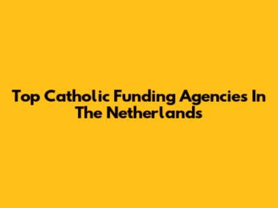 Top Catholic Funding Agencies In The Netherlands