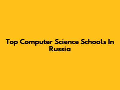 Top Computer Science Schools In Russia