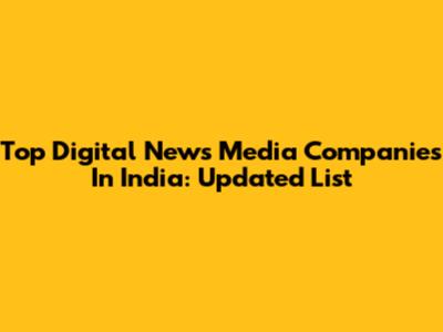 Top Digital News Media Companies In India: Updated List
