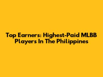 Top Earners: Highest-Paid MLBB Players In The Philippines