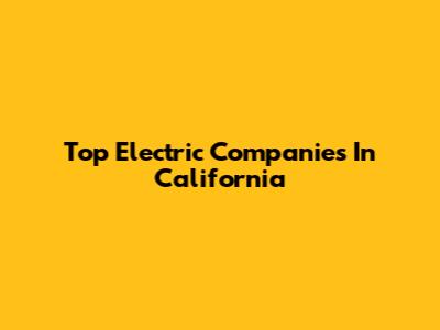Top Electric Companies In California