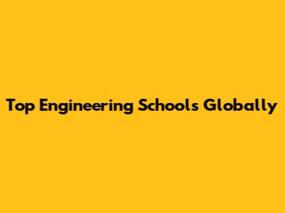 Top Engineering Schools Globally