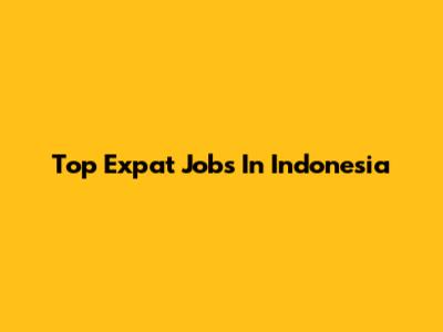 Top Expat Jobs In Indonesia