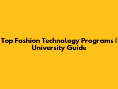 Top Fashion Technology Programs | University Guide