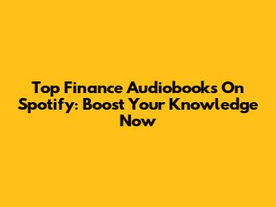Top Finance Audiobooks On Spotify: Boost Your Knowledge Now