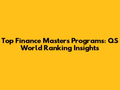 Top Finance Master's Programs: QS World Ranking Insights