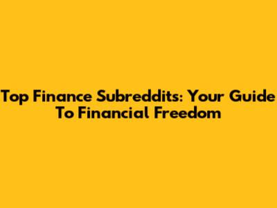 Top Finance Subreddits: Your Guide To Financial Freedom