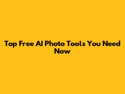 Top Free AI Photo Tools You Need Now