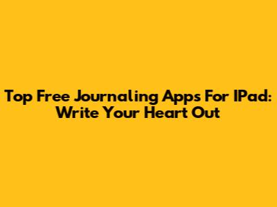 Top Free Journaling Apps For IPad: Write Your Heart Out