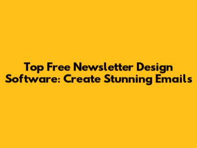 Top Free Newsletter Design Software: Create Stunning Emails