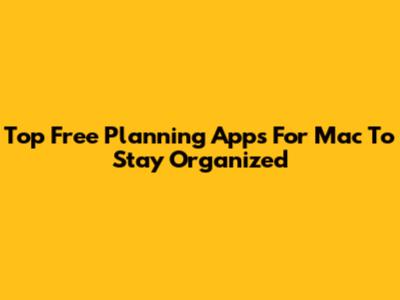 Top Free Planning Apps For Mac To Stay Organized
