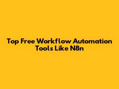 Top Free Workflow Automation Tools Like N8n