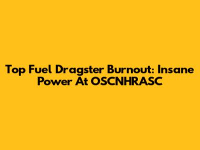 Top Fuel Dragster Burnout: Insane Power At OSCNHRASC
