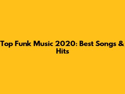 Top Funk Music 2020: Best Songs & Hits